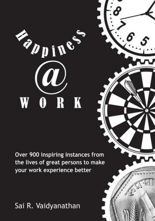 Happiness@WORKOver 900 inspiring instances from the lives of great persons to make your work experience better