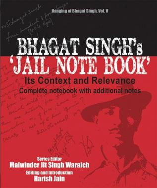 BHAGAT SINGH's ‘Jail Note book' Its Context and Relevance Complete note book with additional notes