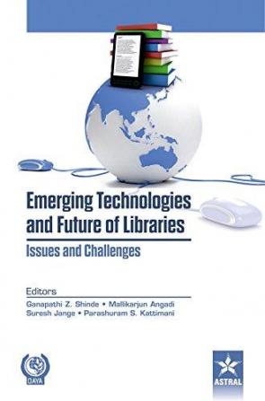 Emerging Technologies and Future of Libraries Issues and Challenges