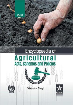 Encyclopaedia of Agricultural Acts Schemes and Policies Vol. 8