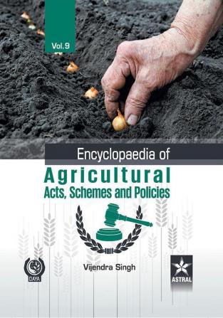 Encyclopaedia of Agricultural Acts Schemes and Policies Vol. 9