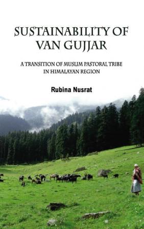 Sustainability of Van Gujjar : A Transition of Muslim Postoral Tribe in Himalayan Region