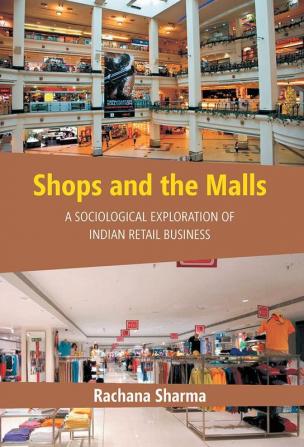 Shops and the Malls : A Sociological Exploration of Indian Retail Business