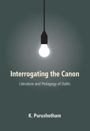 INTERROGATING thE CANON : Literature and Pedagogy of Dalits