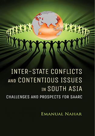 Inter-State Conflicts And Contentious Issues In South Asia: Challenges And Prospects For Saarc