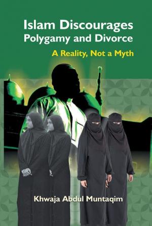 Islam Discourages Polygamy and Divorce : A Reality Not a Myth