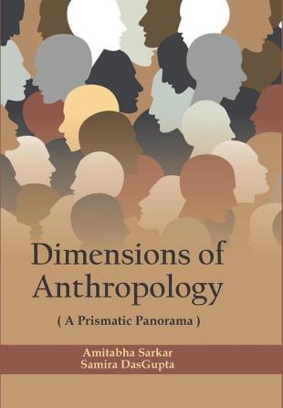 Dimensions of Anthropology : A Prismatic Panorama