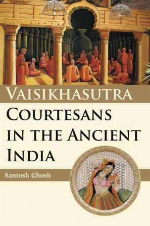 VAISIKHASUTRA COURTESANS IN THE ANCIENT IN INDIA