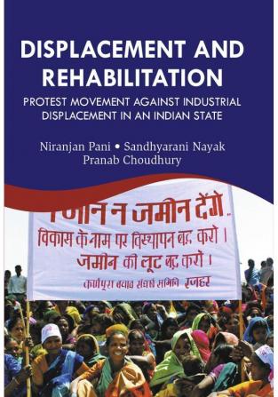 Displacement And Rehabilitation : Protest Movement Against Industrial Displacement in An Indian State