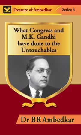 What Congress and M. K. Gandhi have done to the Untouchables