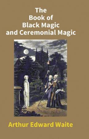 The Book Of Black Magic And Ceremonial Magic