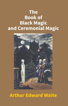 The Book Of Black Magic And Ceremonial Magic