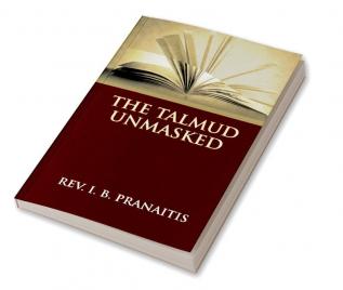 The Talmud Unmasked: The Secret Rabbinical Teachings Concerning Christians