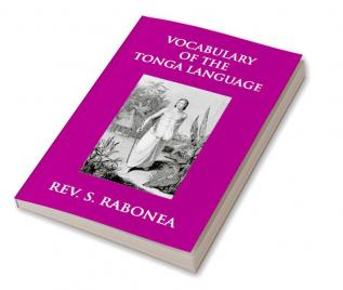 Vocabulary Of The Tonga Language Arranged In Alphabetical Order: To Which Is Annexed A List Of Idiomatical Phrases