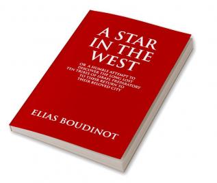 A Star In The West Or A Humble Attempt To Discover The Long Lost Ten Tribes Of Israel Preparatory To Their Return To Their Beloved City Jerusalem: PREPARATORY TO THEIR RETURN TO THEIR BELOVED CITY JERUSALEM