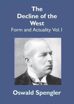 The Decline Of The West: Form And Actuality Vol.1