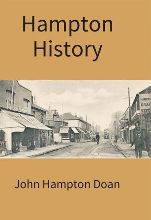 Hampton History: An Account Of The Pennsylvania Hamptons In America In The Line Of John Hampton Jr. Of Wrightstown With An Appendix Treating Of Some Other Branches