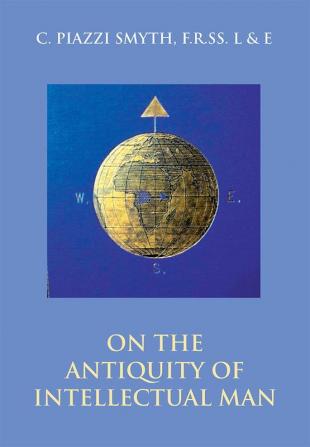 On The Antiquity Of Intellectual Man: From A Practical And Astronomical Point Of View