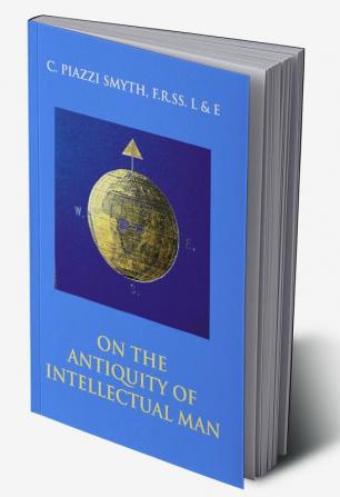 On The Antiquity Of Intellectual Man: From A Practical And Astronomical Point Of View