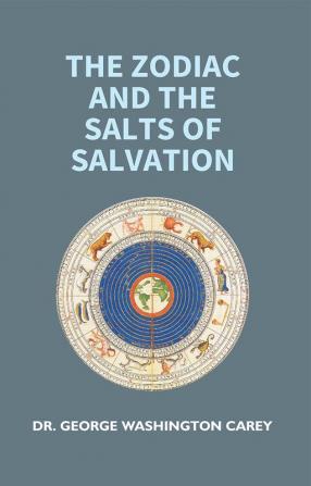 The Zodiac And The Salts Of Salvation: Part 1 And 2