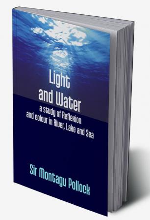 Light And Water: A Study Of Reflexion And Colour In River Lake And Sea