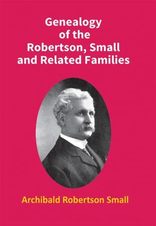 Genealogy Of The Robertson Small And Related Families