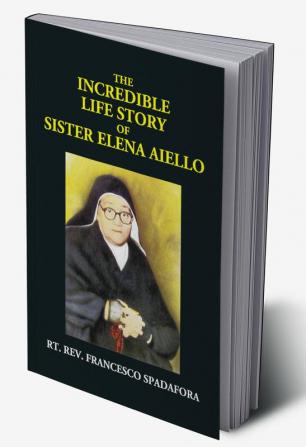 The Incredible Life Story Of Sister Elena Aiello: The Calabrian Holy Nun (1895 -1961)