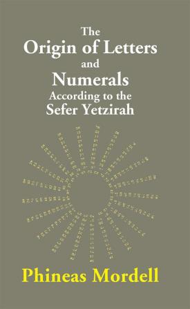 The Origin Of Letters And Numerals According To The Sefer Yetzirah