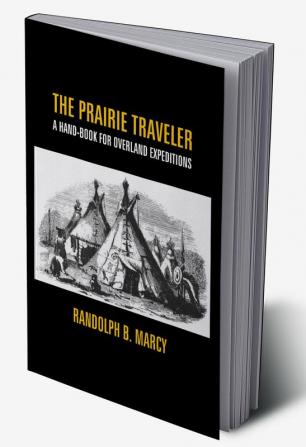 The Prairie Traveler: A Hand-Book For Overland Expeditions