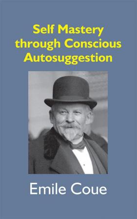 Self Mastery Through Conscious Autosuggestion