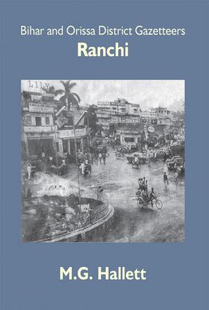 Bihar And Orissa District Gazetteers: Ranchi