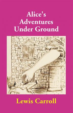 Alice's Adventures Under Ground