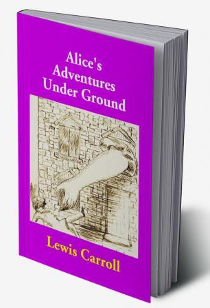 Alice's Adventures Under Ground