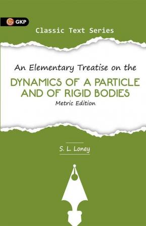 An Elementary Treatise on the Dynamics of A Particle & Of Rigid Bodies (Metric Edition)