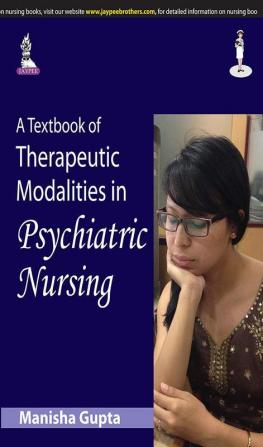 A TEXTBOOK OF THERAPEUTIC MODALITIES IN PSYCHIATRIC NURSING