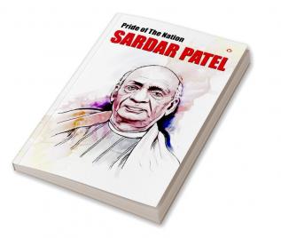 Pride of the Nation Sardar Patel