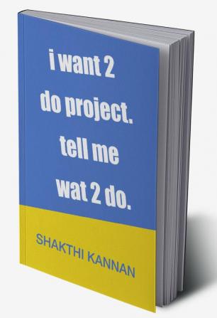 i want 2 do project. tell me wat 2 do.