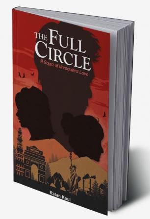 THE FULL CIRCLE : A SAGA OF UNREQUITED LOVE