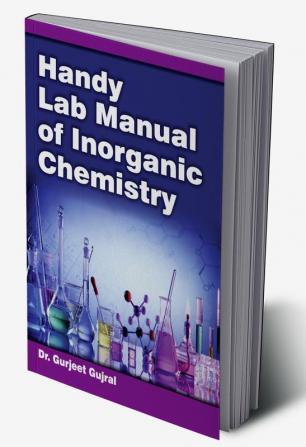 HANDY LAB MANUAL OF INORGANIC CHEMISTRY [Reference Book for UG and PG Students]