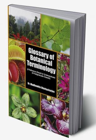 GLOSSARY OF BOTANICAL TERMINOLOGY (A REFERENCE BOOK FOR UNDERGRADUATE & POSTGRADUATE CLASSES)