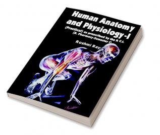 HUMAN ANATOMY AND PHYSIOLOGY-I (Practical) as prescribed by the P.C.I. (B. Pharmacy-Semester I)