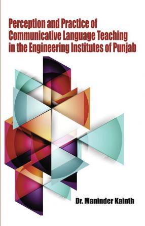 Perception and Practice of Communicative Language Teaching in the Engineering Institutes of Punjab