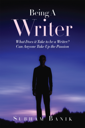 BEING A WRITER:What Does it Take to be a Writer? Can Anyone Take Up the Passion