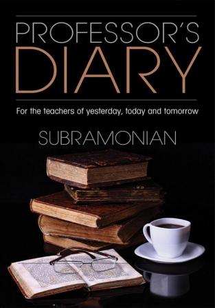 Professor‚Äôs Diary:For the teachers of yesterday today and tomorrow