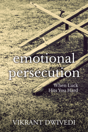 Emotional Persecution : When Luck Hits You Hard