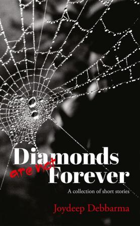 Diamonds are not Forever : A collection of short stories