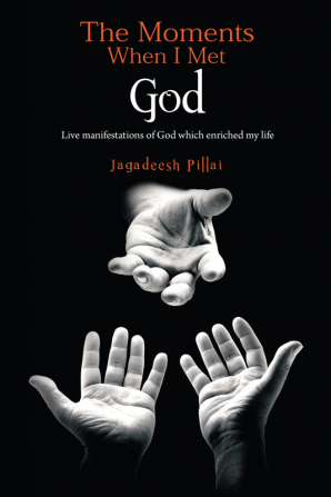 The Moments When I Met God : Live Manifestations of God which enriched my life