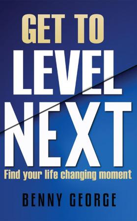 Get to Level Next : Find your life changing moment