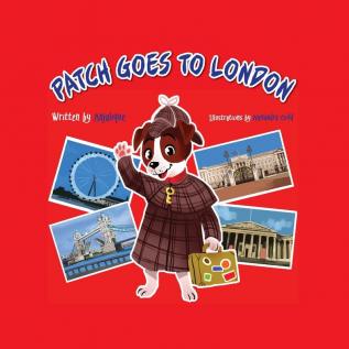 Patch Goes to London: 1 (Patch the Jack Russell Terrier Adventure Series)