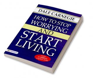 How to Stop Worrying and Start Living